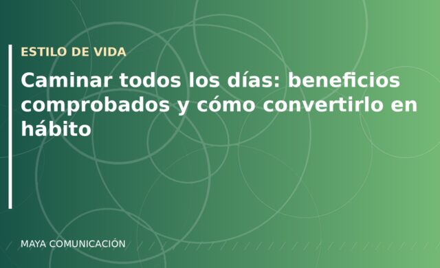 Caminar todos los días: beneficios comprobados y cómo convertirlo en hábito